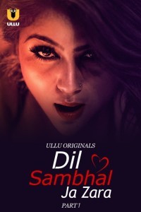 Dil Sambhal Ja Zara: Part 1 (2024) Ullu Original