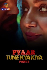 Pyaar Tune Kya Kiya (2023) Part 2 Atrangii Original